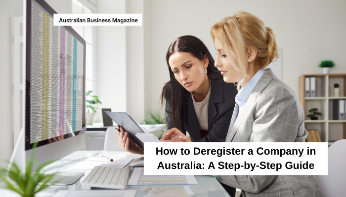 How to Deregister a Company in Australia: A Step-by-Step Guide